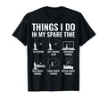 Things I Do My Spare Time Fishing T-Shirt - Novelty Apparel for Adults - T-Shirt, Sweatshirt, Hoodie