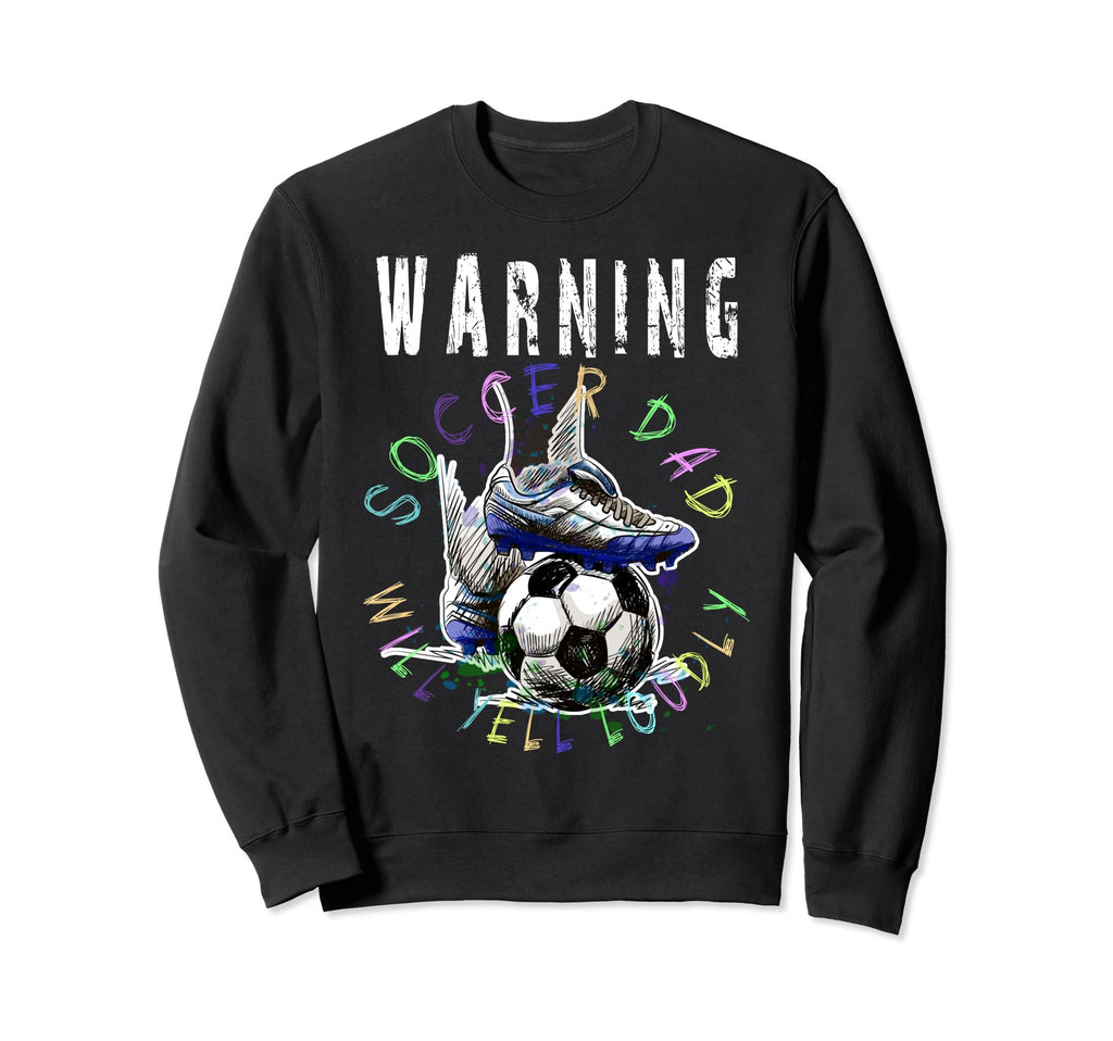 Warning Soccer Dad Will Yell Loudly Sweatshirt - Minimalist Print Unisex - T-Shirt, Sweatshirt, Hoodie