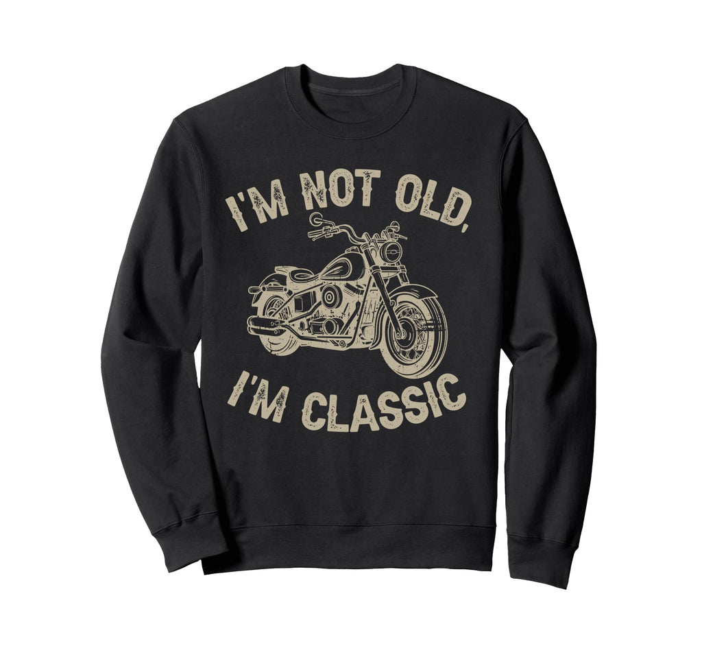 Im Not Old Im Funny Motorcycle Sweatshirt - Streetwear Style for Adults - T-Shirt, Sweatshirt, Hoodie