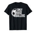 Soccer Dad Soccer Mom I Only Raise T-Shirt - Custom Art Print for Adults - T-Shirt, Sweatshirt, Hoodie