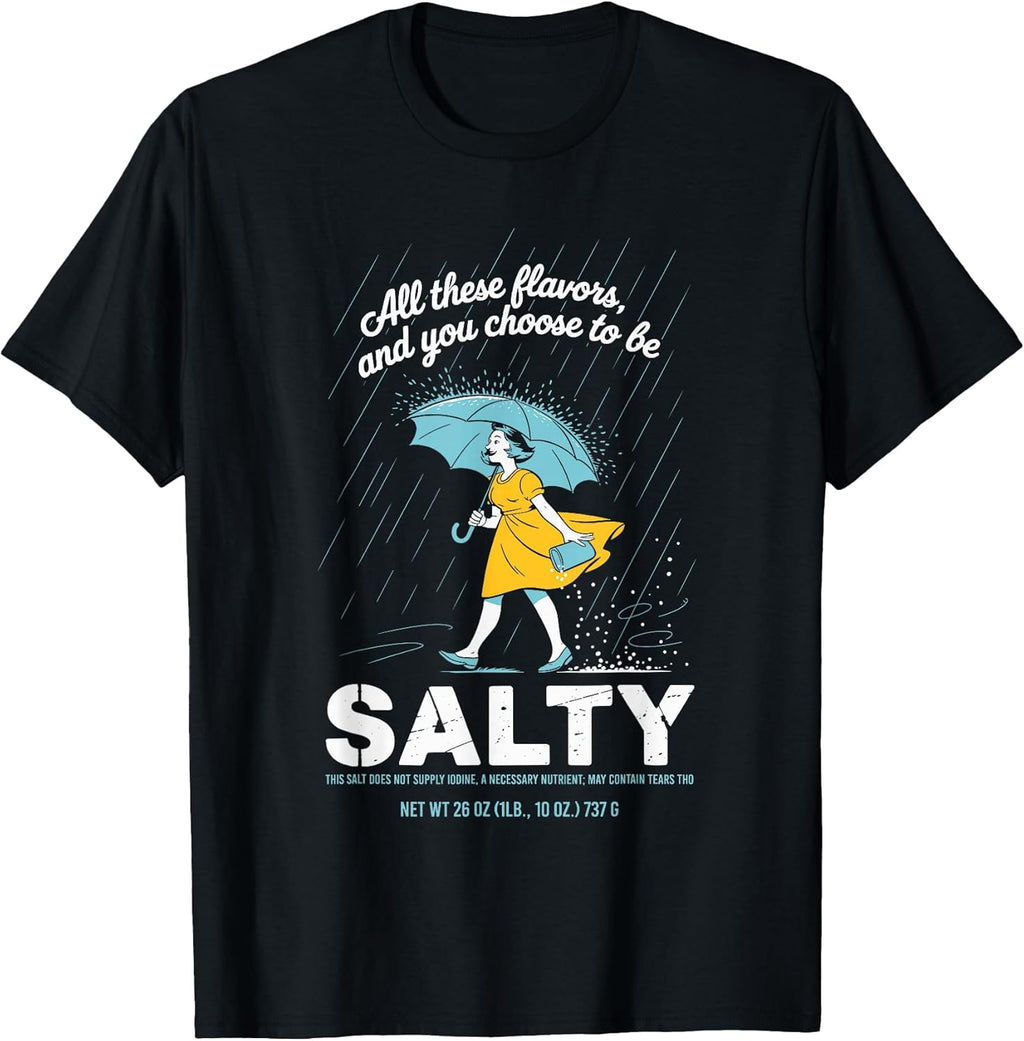 All These Flavors and You Choose to Be Salty Meme - Adult & Kids T-Shirts, Sweatshirts & Hoodies apparel design preview 1