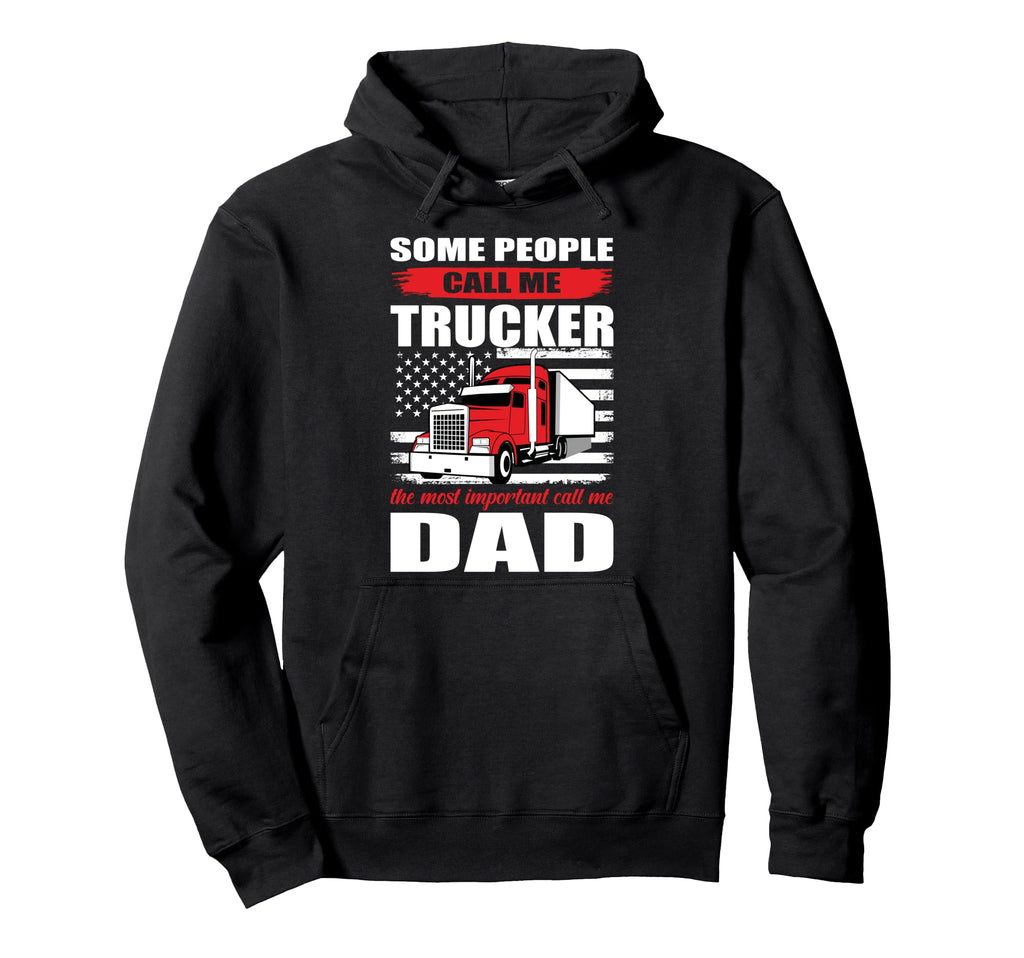 Some People Call Me Trucker Most Hoodie - Streetwear Style Men Women - T-Shirt, Sweatshirt, Hoodie