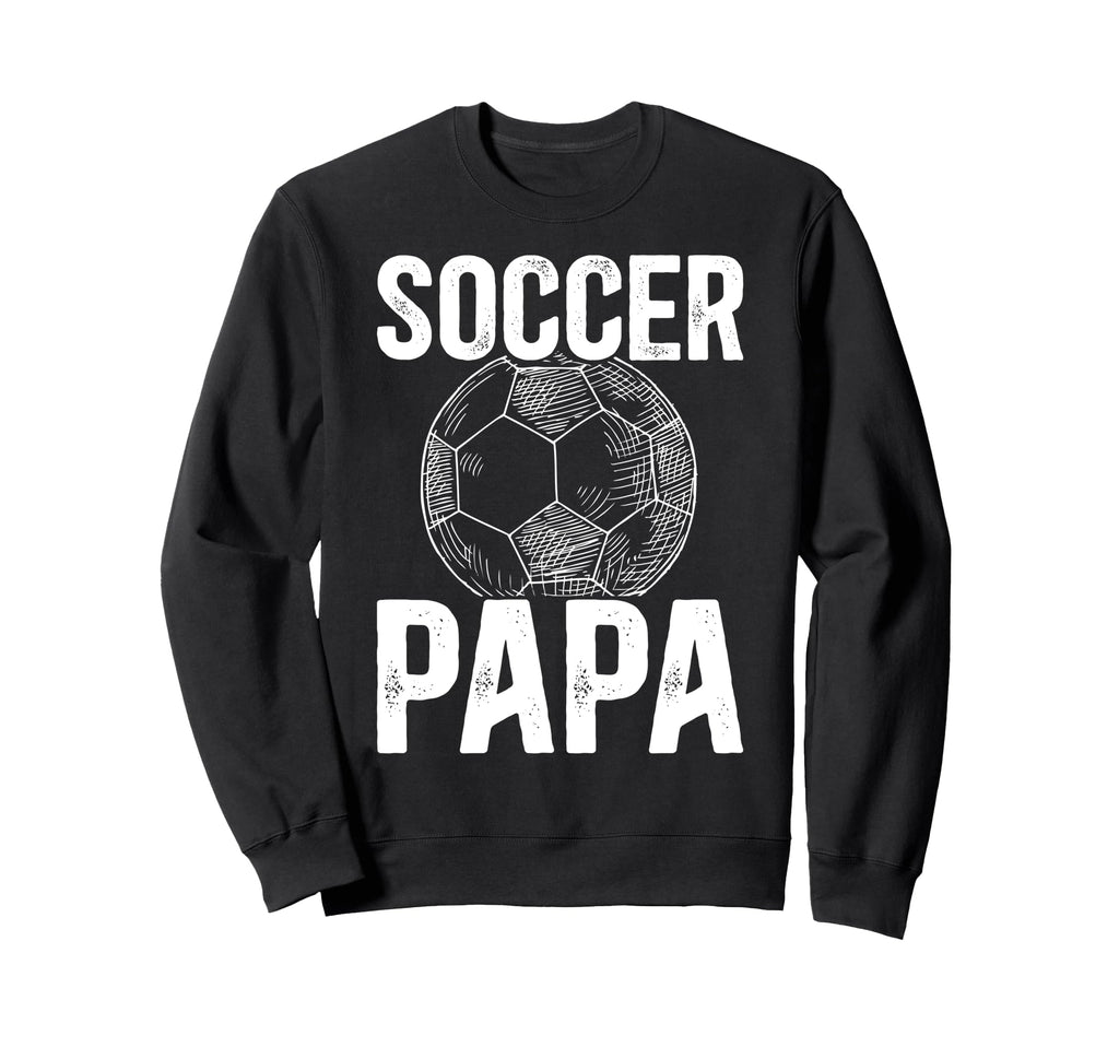 Soccer Papa Grandpa Papa Sweatshirt - Casual Everyday Wear Men Women - T-Shirt, Sweatshirt, Hoodie