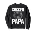Soccer Papa Grandpa Papa Sweatshirt - Casual Everyday Wear Men Women - T-Shirt, Sweatshirt, Hoodie