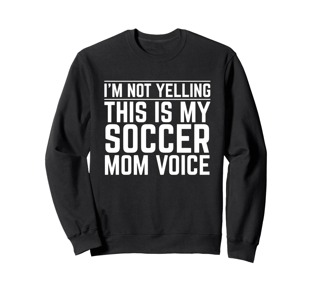 Im Not Yelling This Is My Soccer Sweatshirt - Minimalist Print for Adults - T-Shirt, Sweatshirt, Hoodie