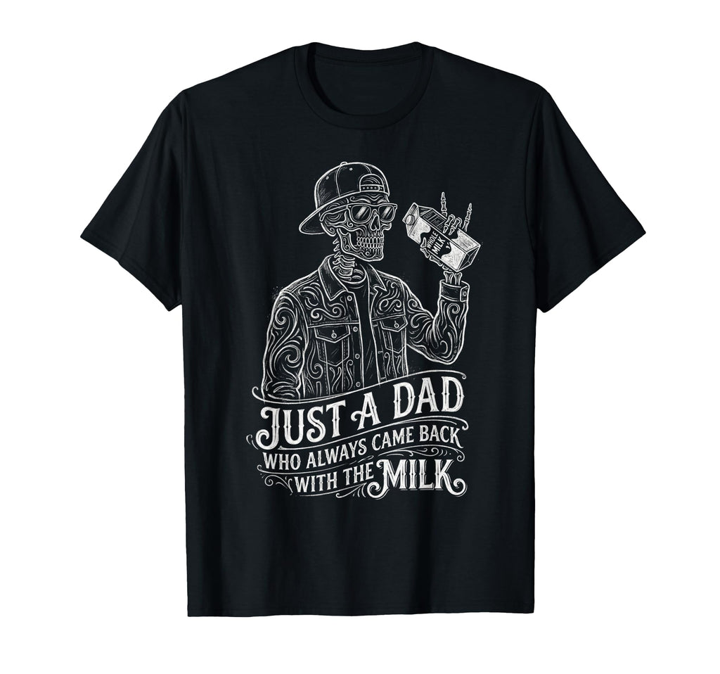 Just Dad Who Always Came Back Fathers T-Shirt - Fun Novelty Design Unisex - T-Shirt, Sweatshirt, Hoodie