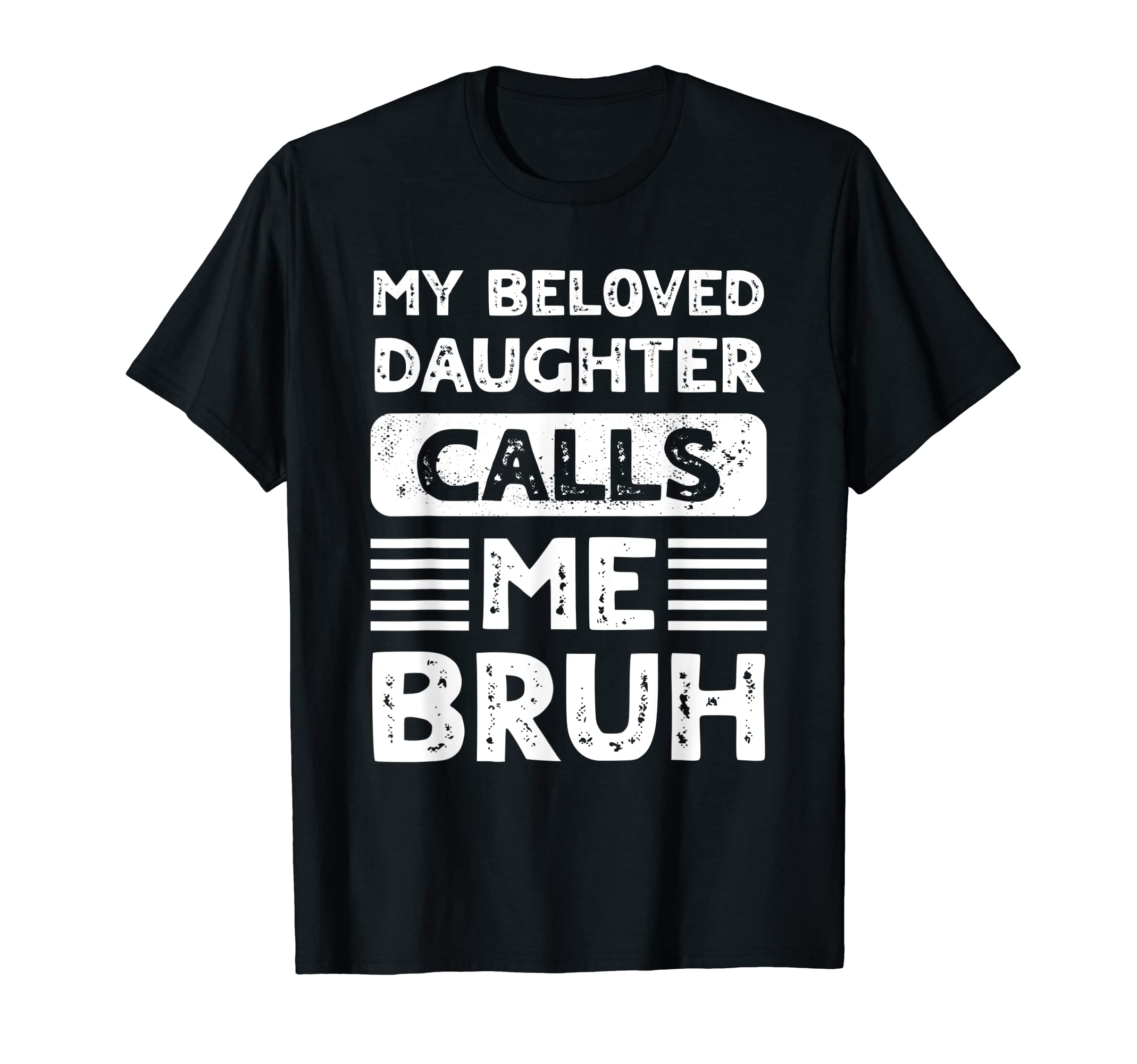 My Beloved Daughter Calls Me Bruh T-Shirt - Minimalist Print Men Women - T-Shirt, Sweatshirt, Hoodie