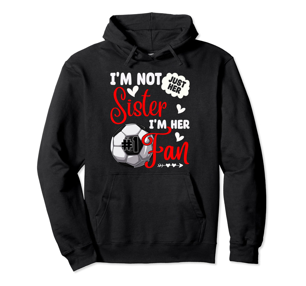 Im Not Just Her Sister Im Her Number 1 Hoodie - Trendy Graphic Men Women - T-Shirt, Sweatshirt, Hoodie
