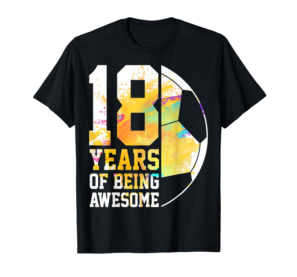 18 Years Being Awesome Soccer Player 18Th T-Shirt - Unique Graphic Unisex - T-Shirt, Sweatshirt, Hoodie