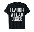 I Laugh Dad Jokes Funny Joking Father T-Shirt - Streetwear Style Unisex - T-Shirt, Sweatshirt, Hoodie