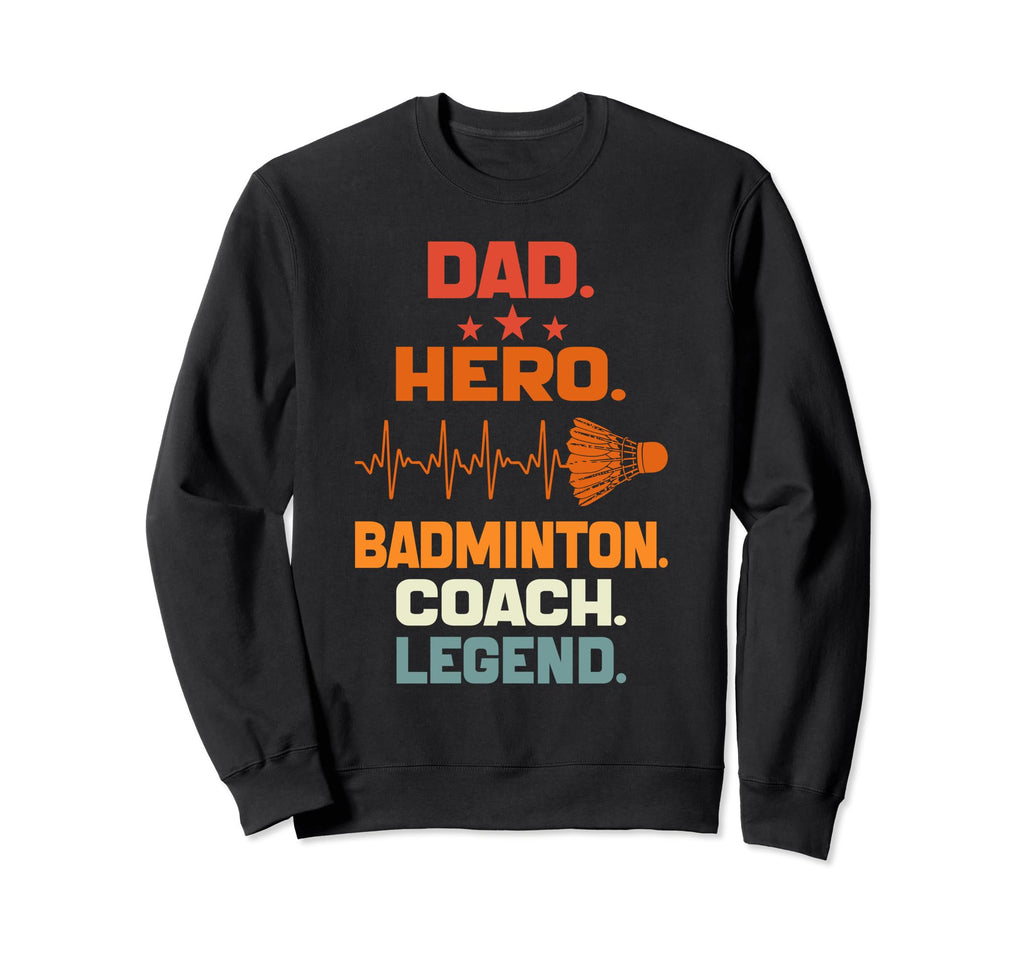 Dad Hero Badminton Coach Legend Sweatshirt - Streetwear Style for Adults - T-Shirt, Sweatshirt, Hoodie