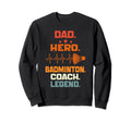 Dad Hero Badminton Coach Legend Sweatshirt - Streetwear Style for Adults - T-Shirt, Sweatshirt, Hoodie