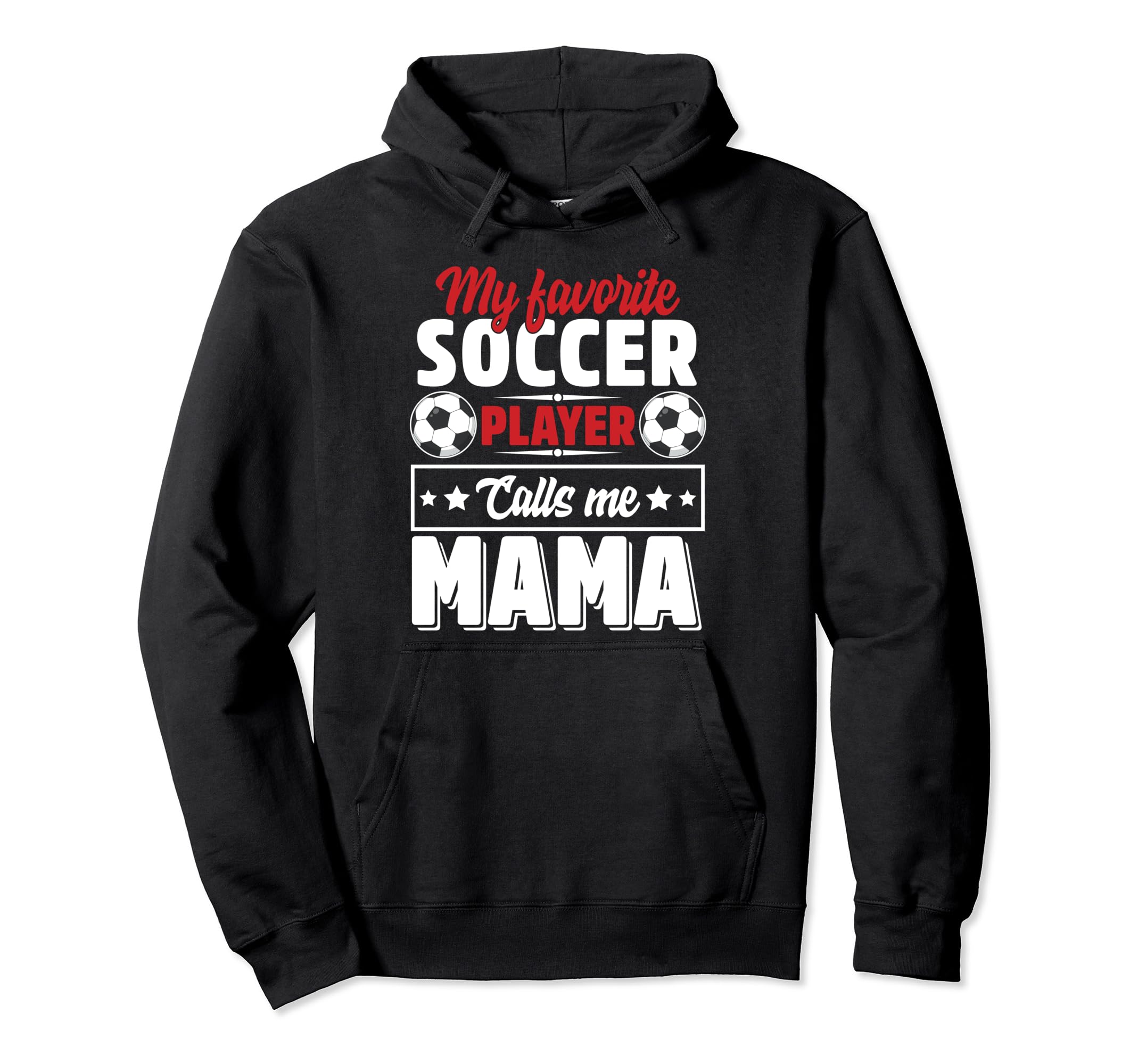 My Favorite Soccer Player Calls Me Mama Hoodie - Graphic Print Men Women - T-Shirt, Sweatshirt, Hoodie