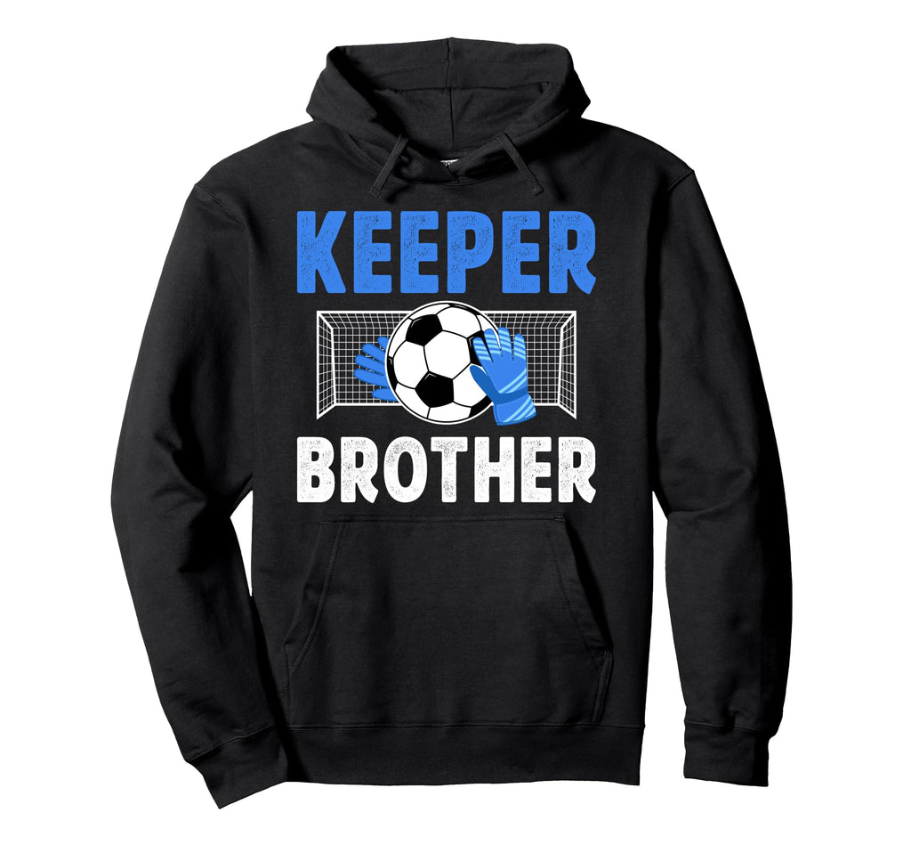 Soccer Keeper Brother Soccer Hoodie - Casual Everyday Wear Men Women - T-Shirt, Sweatshirt, Hoodie