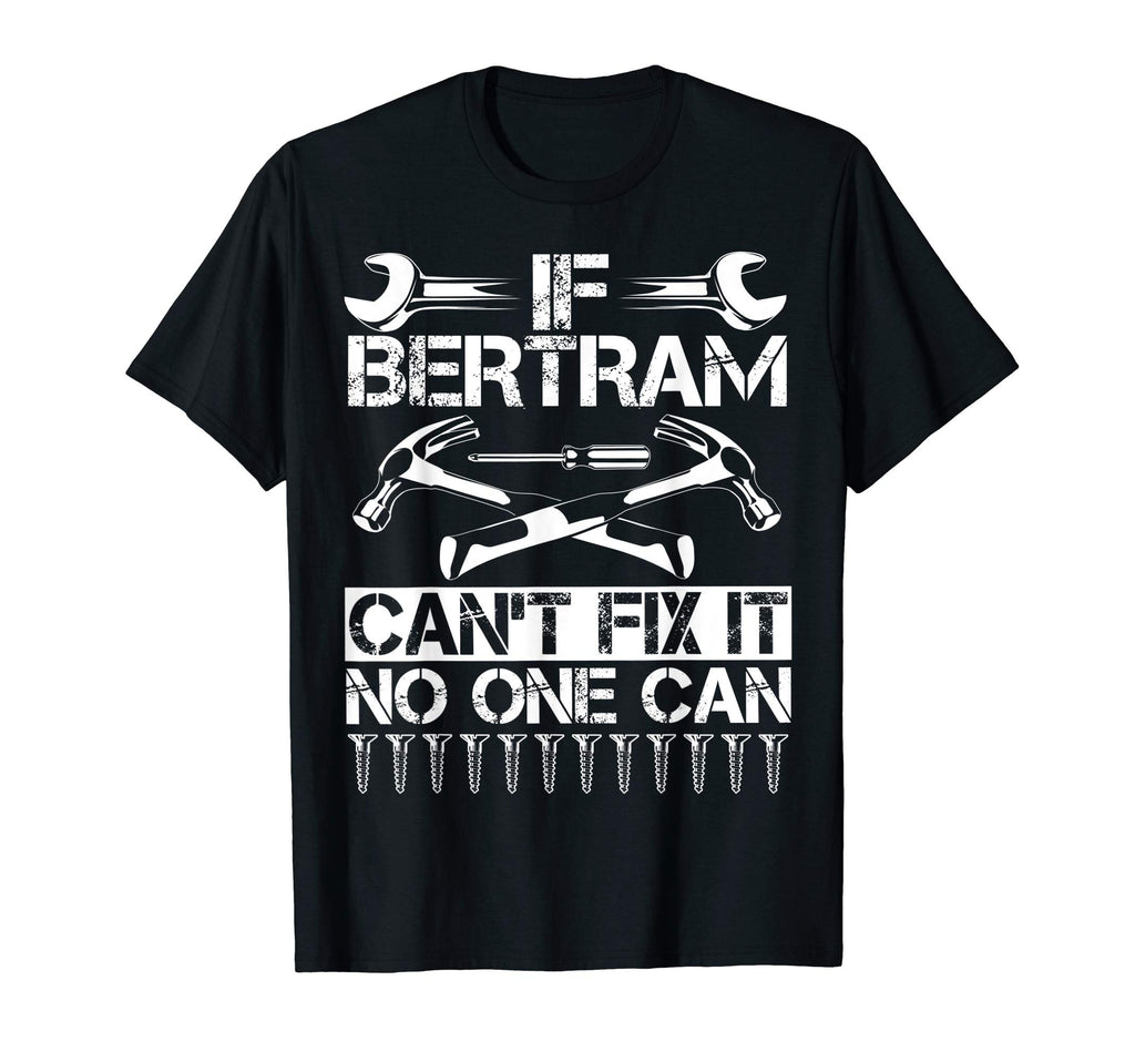Bertram Fix It Funny Birthday T-Shirt - Unique Graphic for Adults - T-Shirt, Sweatshirt, Hoodie