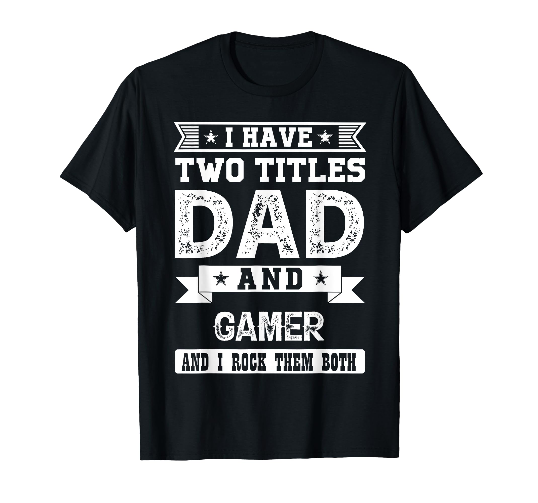 I Have Two Titles Dad And Gamer And I T-Shirt - Unique Graphic Men Women - T-Shirt, Sweatshirt, Hoodie