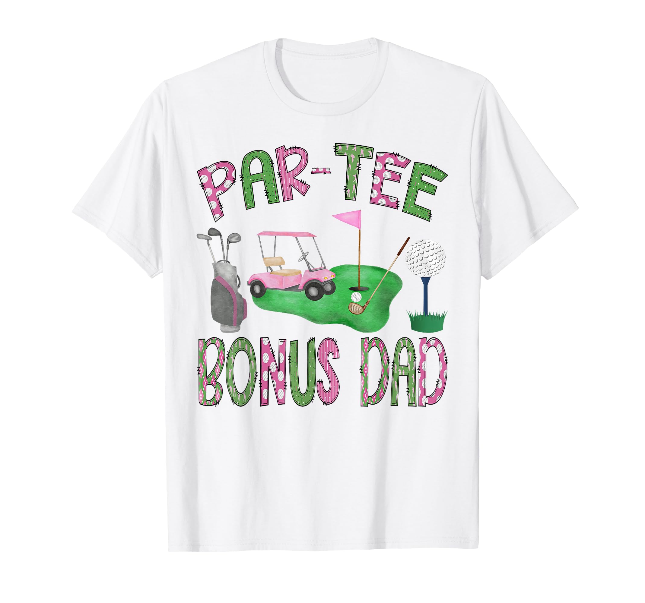 Par Bonus Dad Golf Lover Birthday T-Shirt - Streetwear Style Men Women - T-Shirt, Sweatshirt, Hoodie