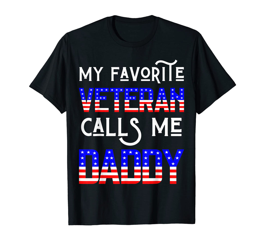 My Favorite Veteran Calls Me Daddy T-Shirt - Novelty Apparel Men Women - T-Shirt, Sweatshirt, Hoodie
