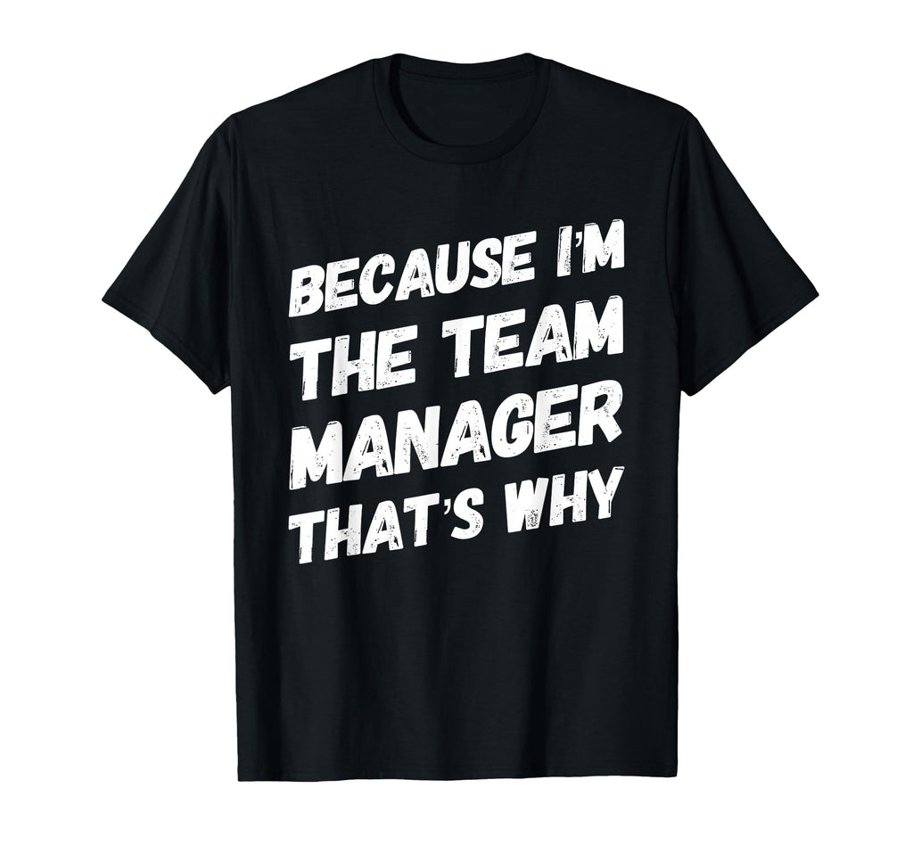 Because Im Team Manager Thats Why T-Shirt - Aesthetic Graphic for Adults - T-Shirt, Sweatshirt, Hoodie