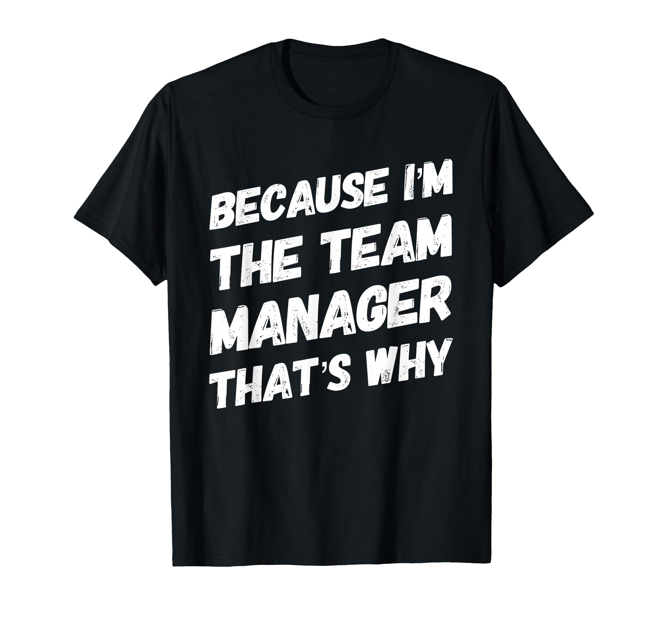Because Im Team Manager Thats Why T-Shirt - Aesthetic Graphic for Adults - T-Shirt, Sweatshirt, Hoodie