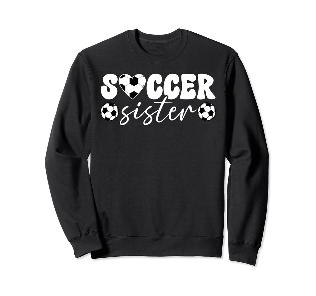 Soccer Sister Proud Sister Soccer Sweatshirt - Novelty Apparel for Adults - T-Shirt, Sweatshirt, Hoodie