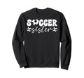 Soccer Sister Proud Sister Soccer Sweatshirt - Novelty Apparel for Adults - T-Shirt, Sweatshirt, Hoodie