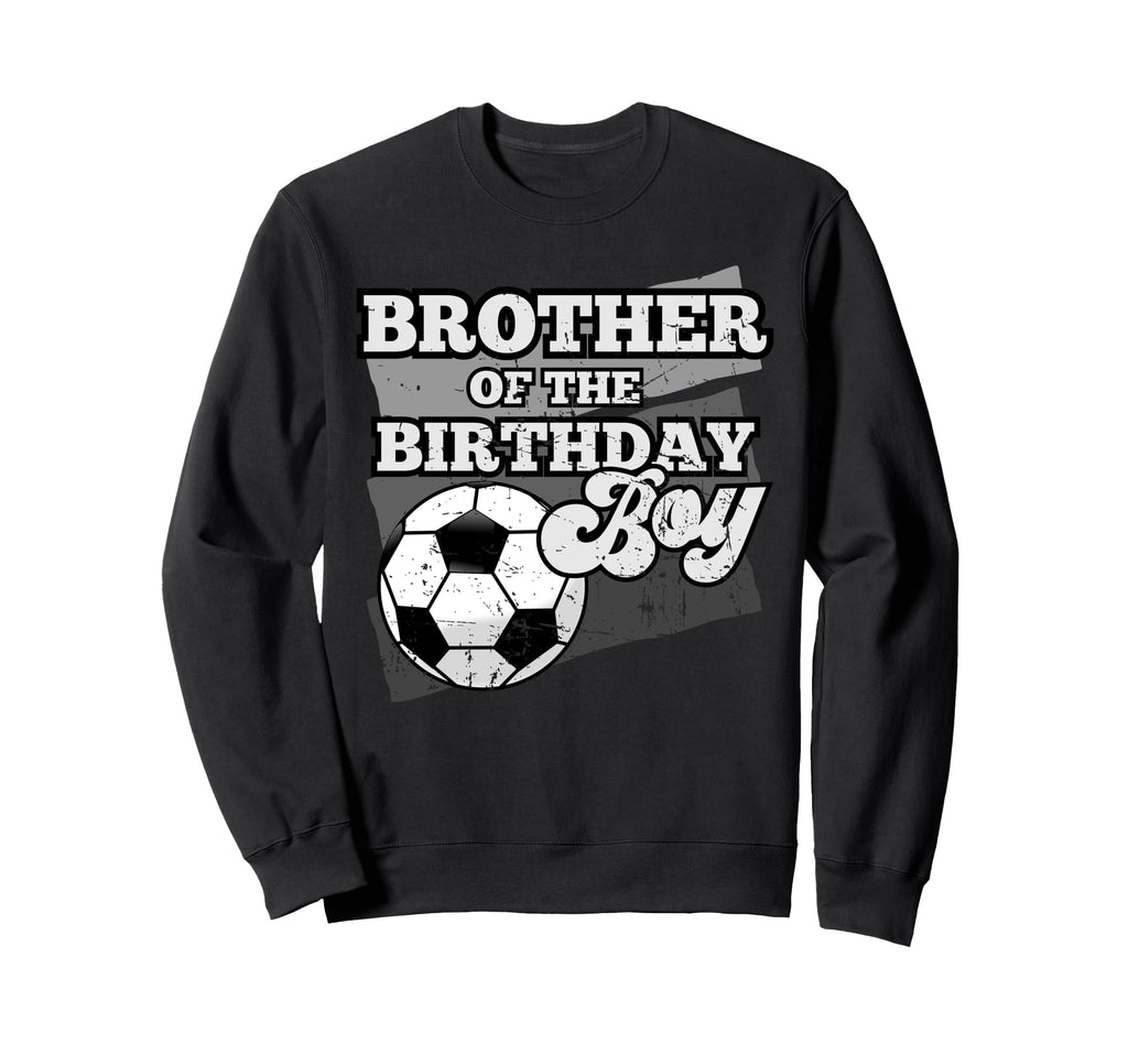 Brother Birthday Soccer Grunge Theme Sweatshirt - Fun Novelty Design Unisex - T-Shirt, Sweatshirt, Hoodie