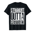 Straight Outta Puerto Rico Funny Gift T-Shirt - Streetwear Style Unisex - T-Shirt, Sweatshirt, Hoodie