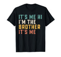 Its Me Hi Im Brother Its Me Funny Daddy T-Shirt - Unique Graphic Men Women - T-Shirt, Sweatshirt, Hoodie