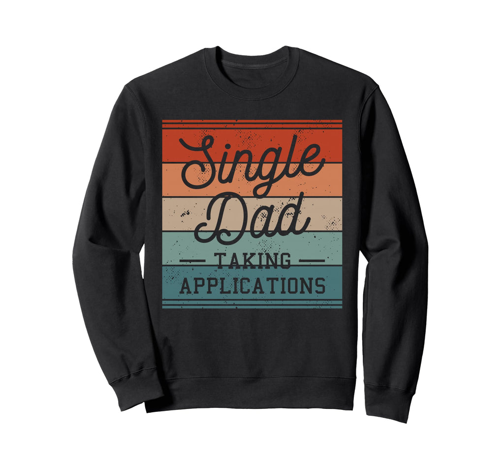 Single Dad Single Parent Father Sweatshirt - Aesthetic Graphic Men Women - T-Shirt, Sweatshirt, Hoodie