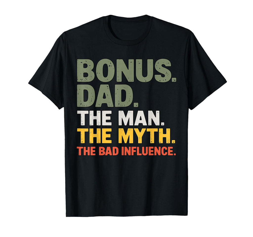 Bonus Dad Myth Bad Influnce Step Dad T-Shirt - Fun Novelty Design Men Women - T-Shirt, Sweatshirt, Hoodie