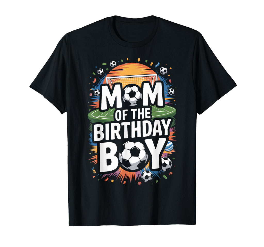 Mom Birthday Soccer Players Soccer T-Shirt - Casual Everyday Wear Unisex - T-Shirt, Sweatshirt, Hoodie