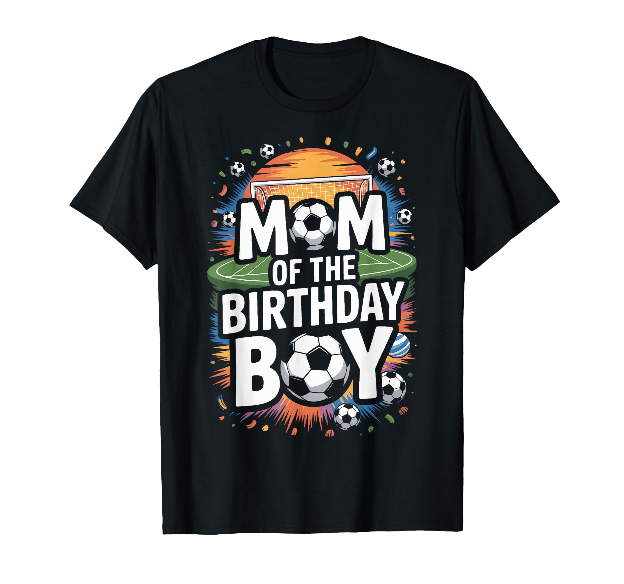 Mom Birthday Soccer Players Soccer T-Shirt - Casual Everyday Wear Unisex - T-Shirt, Sweatshirt, Hoodie