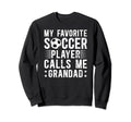 My Favorite Soccer Player Grandad Sweatshirt - Aesthetic Graphic Men Women - T-Shirt, Sweatshirt, Hoodie