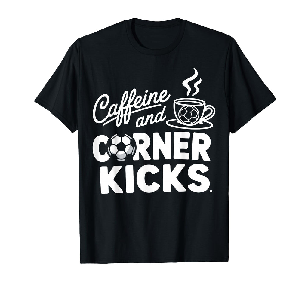 Caffeine And Corner Kicks Parents T-Shirt - Trendy Graphic for Adults - T-Shirt, Sweatshirt, Hoodie