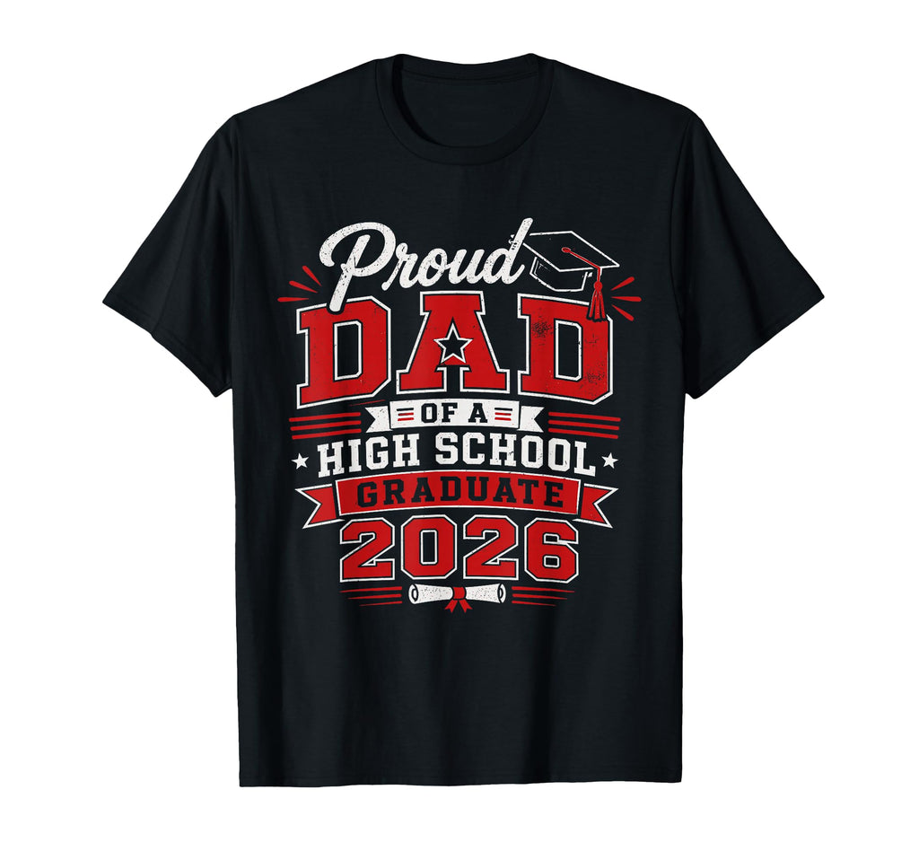 Proud Dad High School 2026 Graduate T-Shirt - Graphic Print Men Women - T-Shirt, Sweatshirt, Hoodie