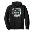 My Favorite Soccer Player Calls Me Niece Hoodie - Novelty Apparel Unisex - T-Shirt, Sweatshirt, Hoodie