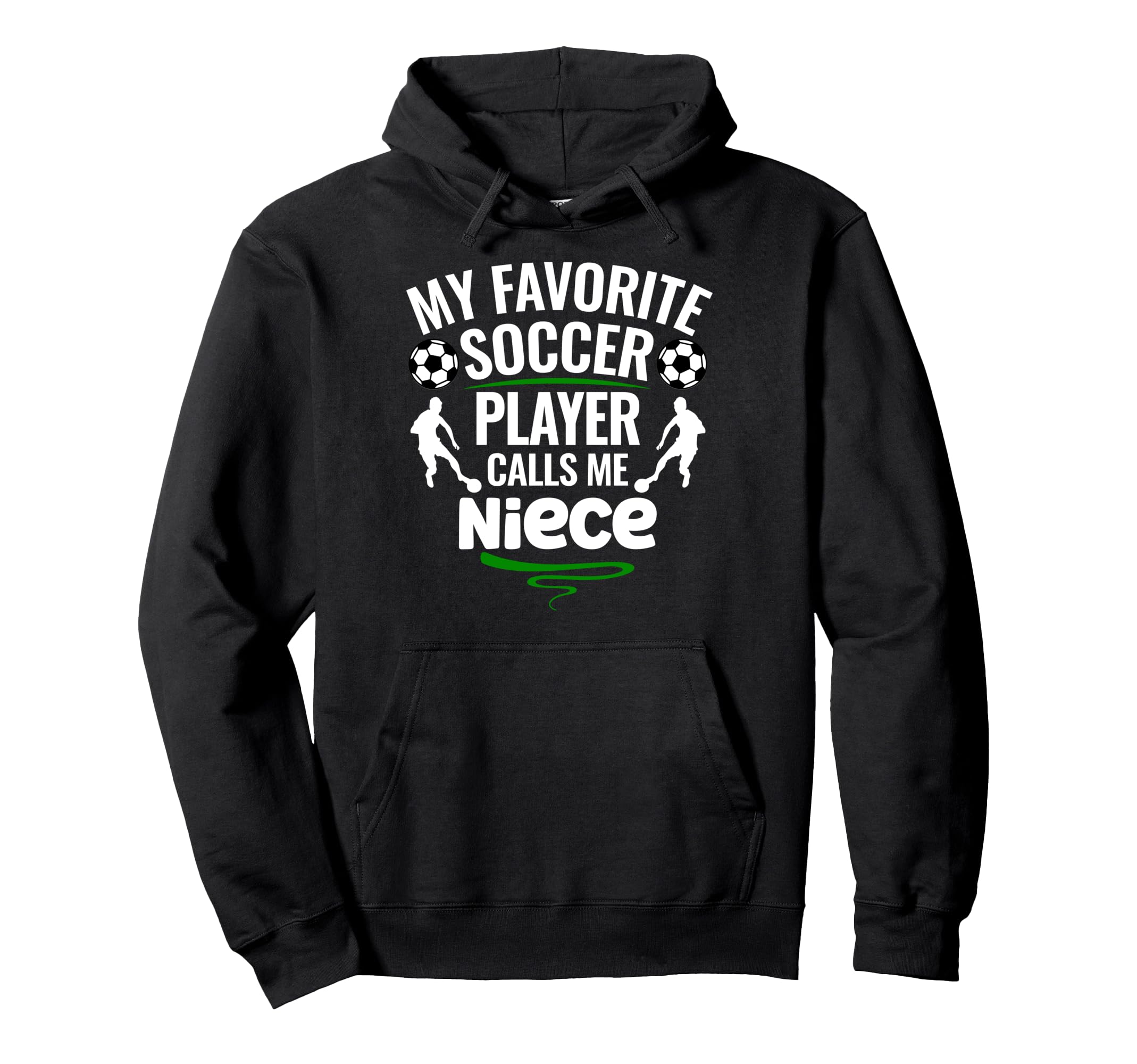 My Favorite Soccer Player Calls Me Niece Hoodie - Novelty Apparel Unisex - T-Shirt, Sweatshirt, Hoodie