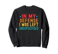 Funny My Defense I Was Left Sweatshirt - Aesthetic Graphic Unisex - T-Shirt, Sweatshirt, Hoodie