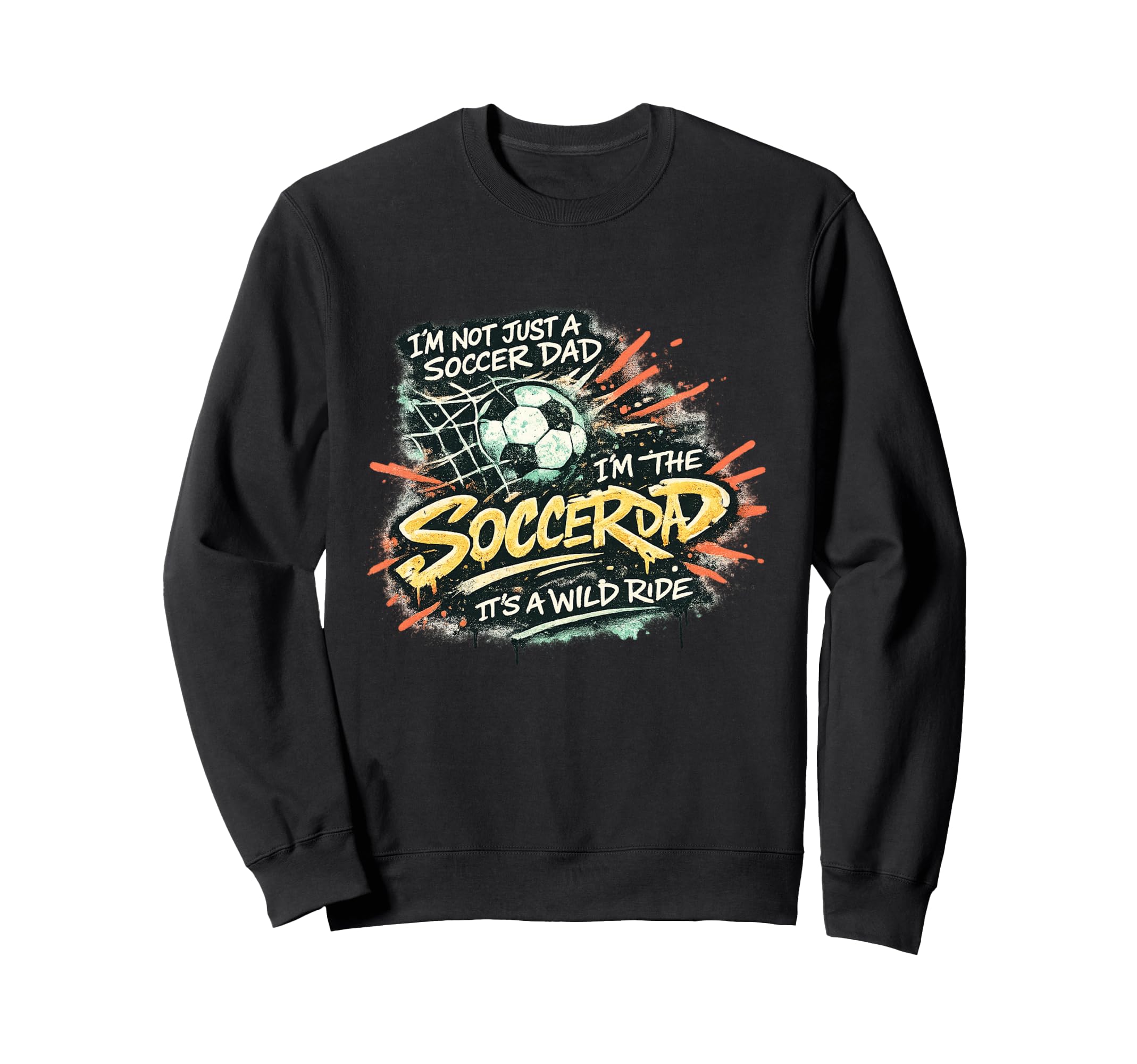 Im Not Just Soccer Dad Im Soccer Ride Sweatshirt - Custom Art Print Unisex - T-Shirt, Sweatshirt, Hoodie
