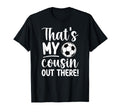 Thats My Cousin Soccer Cousin T-Shirt - Casual Everyday Wear for Adults - T-Shirt, Sweatshirt, Hoodie