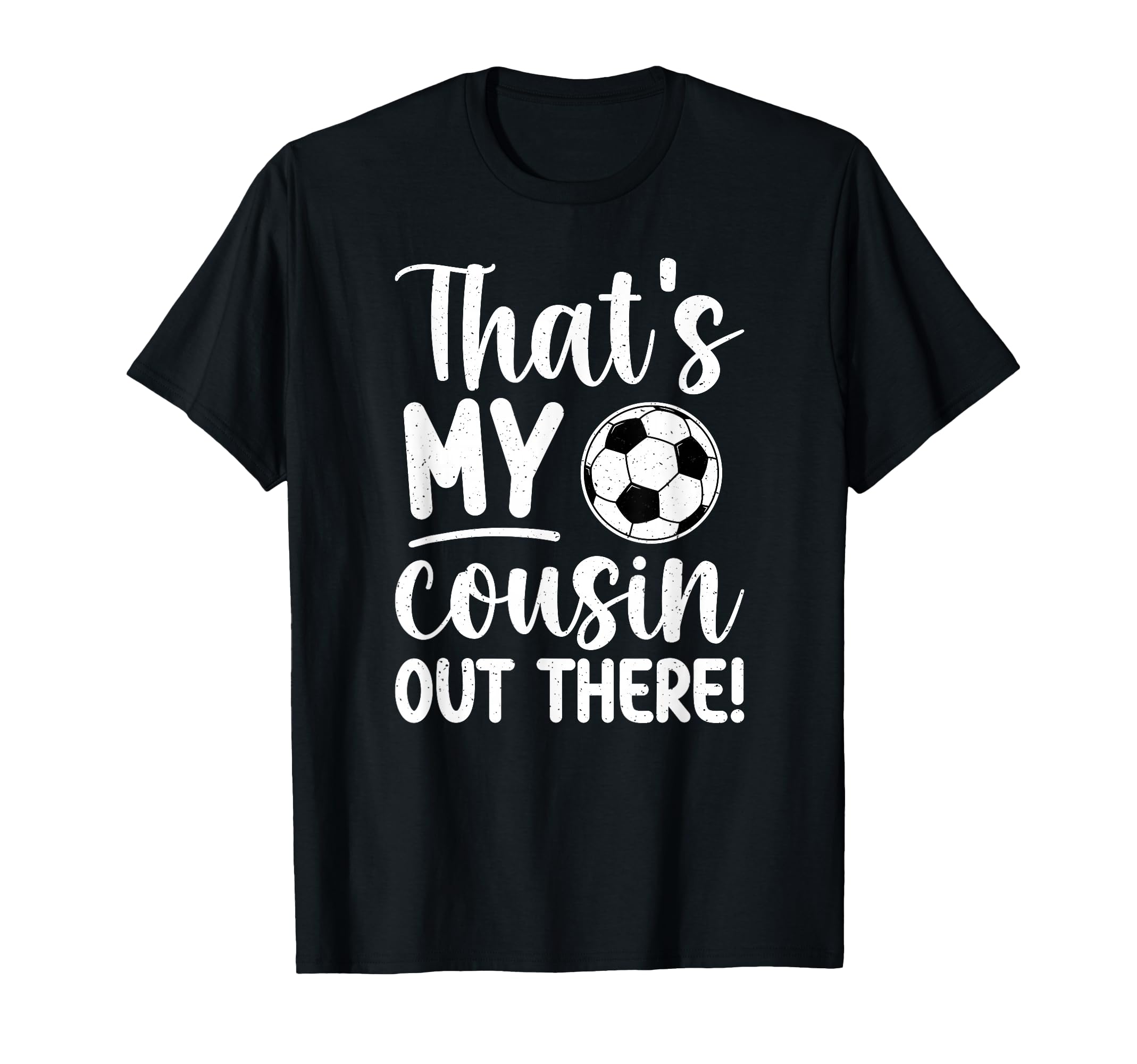 Thats My Cousin Soccer Cousin T-Shirt - Casual Everyday Wear for Adults - T-Shirt, Sweatshirt, Hoodie