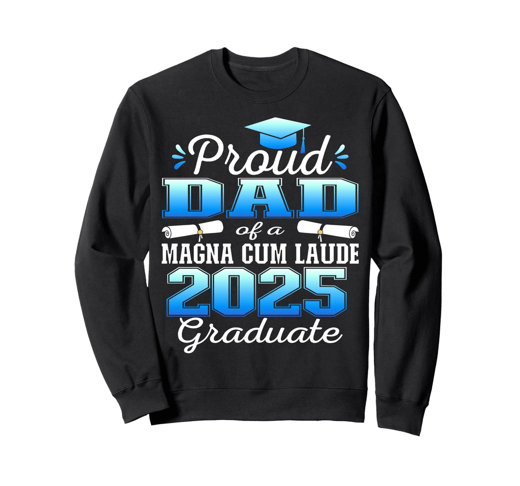 Proud Dad 2025 Magna Cum Laude Class Sweatshirt - Unique Graphic Unisex - T-Shirt, Sweatshirt, Hoodie