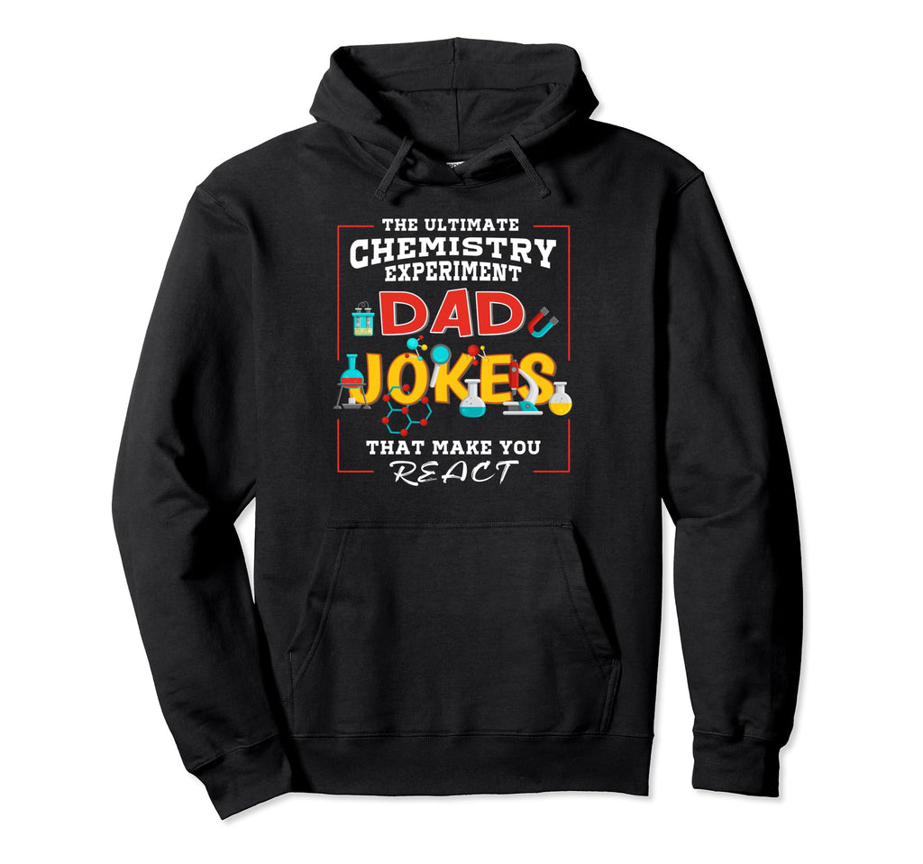 Ultimate Chemistry Experiment Dad Jokes Hoodie - Novelty Apparel Unisex - T-Shirt, Sweatshirt, Hoodie