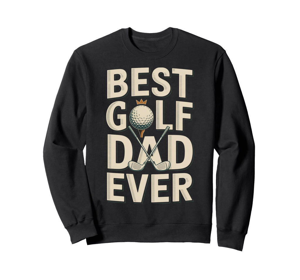 Best Golf Dad Ever Father Pride Sweatshirt - Minimalist Print for Adults - T-Shirt, Sweatshirt, Hoodie