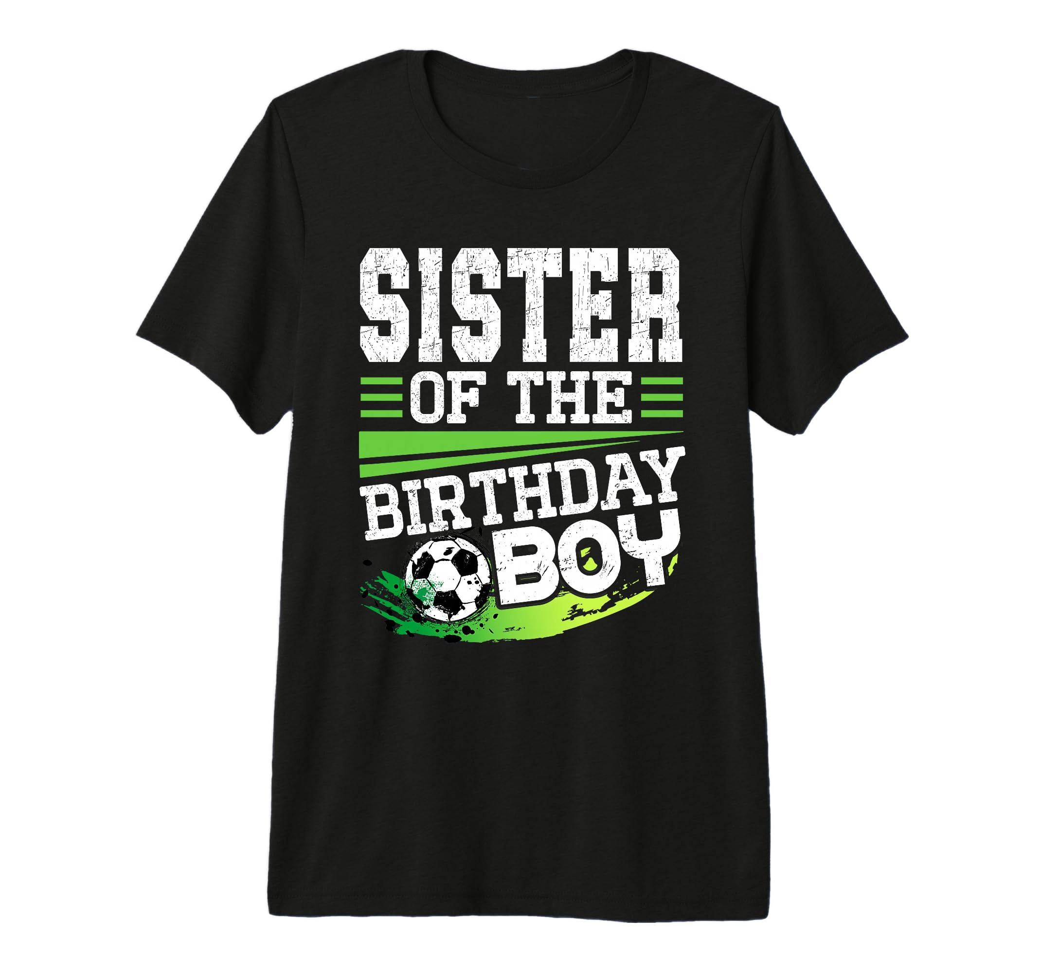 Soccer Birthday Sister Birthday Sister T-Shirt - Streetwear Style Unisex - T-Shirt, Sweatshirt, Hoodie