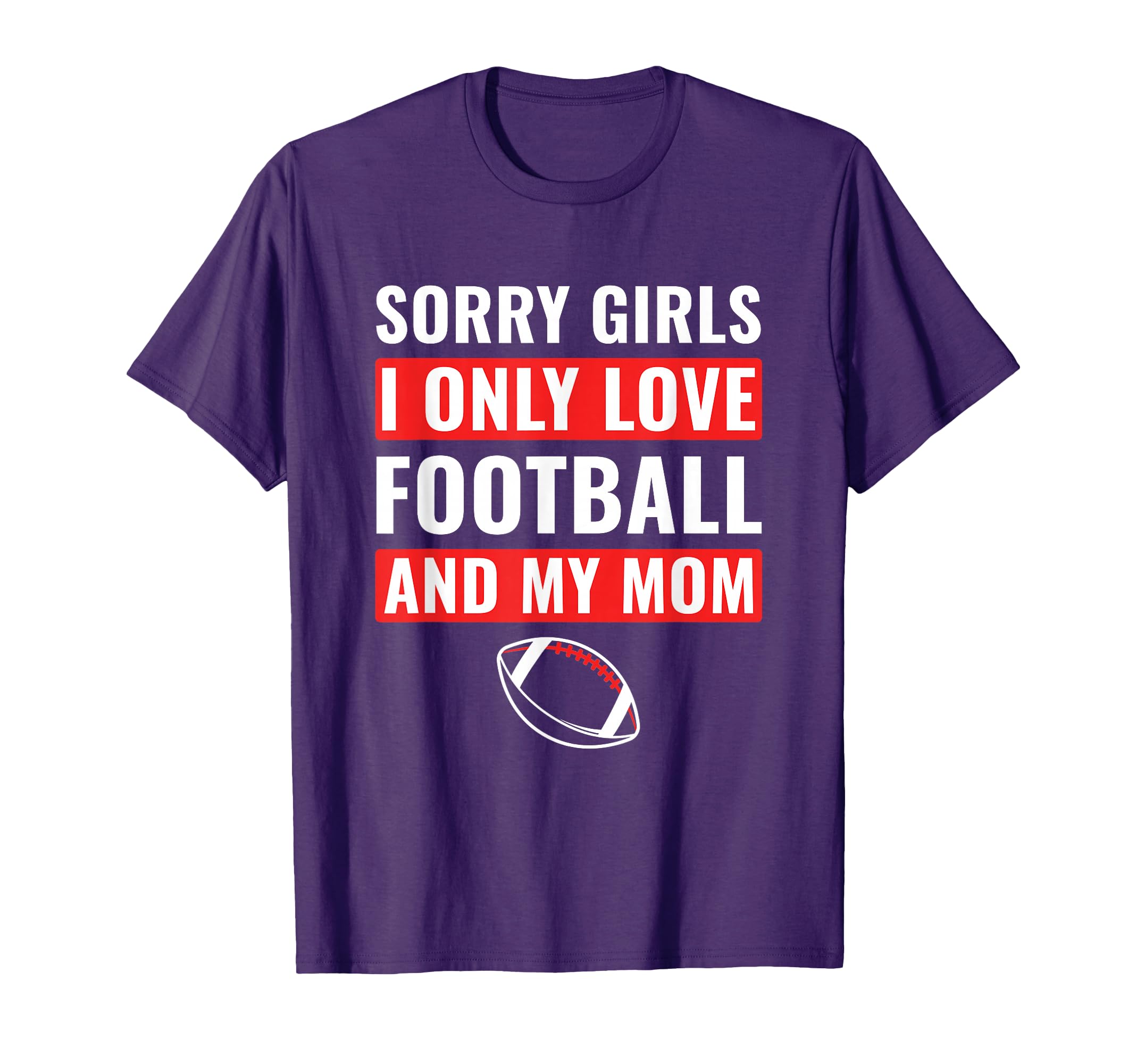 Football Sorry I Only Love Football My T-Shirt - Trendy Graphic Men Women - T-Shirt, Sweatshirt, Hoodie