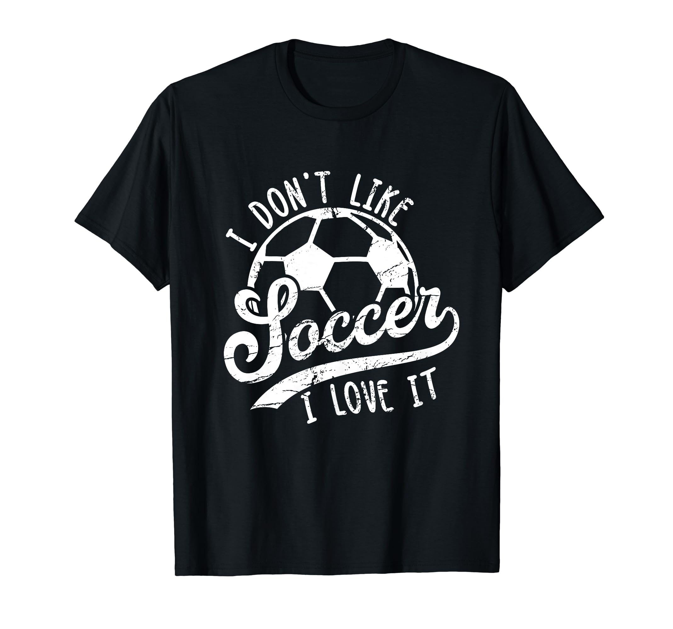 I Dont Like Soccer I Love It Funny T-Shirt - Aesthetic Graphic Men Women - T-Shirt, Sweatshirt, Hoodie