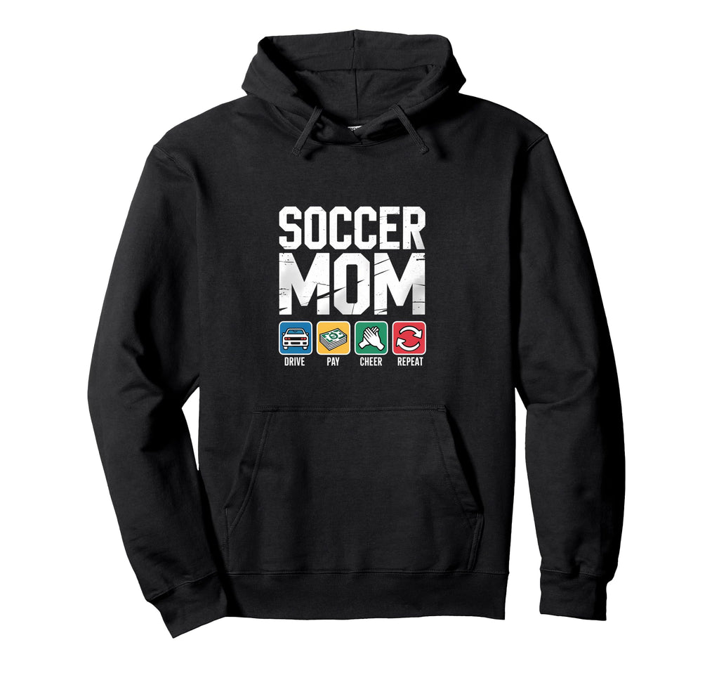 Soccer Mom Drive Pay Cheer Repeat Hoodie - Fun Novelty Design Unisex - T-Shirt, Sweatshirt, Hoodie