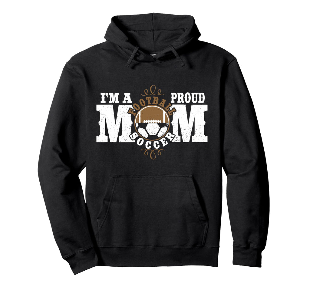 Im Proud Football Soccer Mom Combined Hoodie - Graphic Print Men Women - T-Shirt, Sweatshirt, Hoodie